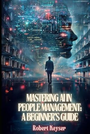 mastering ai in people management a beginners guide empowering leadership and enhancing workforce dynamics