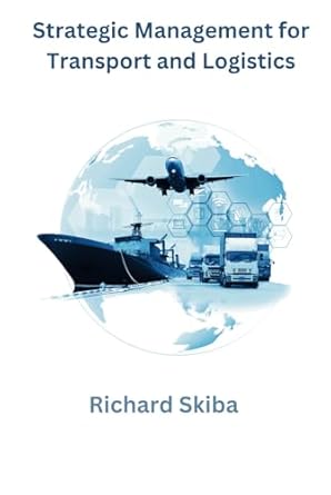 strategic management for transport and logistics 1st edition richard skiba 1763611264, 978-1763611269