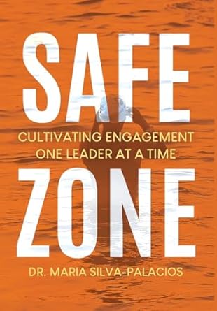 safe zone cultivating engagement one leader at a time 1st edition maria silva palacios b0d7kk2c5t,