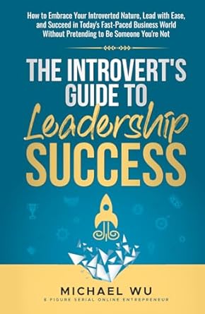 the introverts guide to leadership success how to embrace your introverted nature lead with ease and succeed