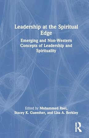 leadership at the spiritual edge 1st edition mohammed raei ,stacey k guenther ,lisa a berkley 1032500611,