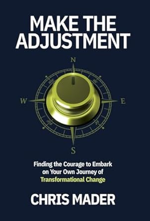 make the adjustment finding the courage to embark on your own journey of transformational change 1st edition