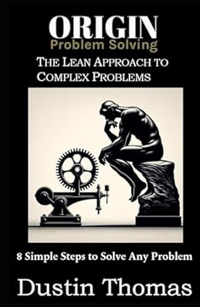 origin problem solving the lean approach to complex problems 1st edition dustin richard thomas b0d8v6ly78,