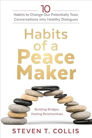 habits of a peacemaker 10 habits to change our potentially toxic conversations into healthy dialogues 1st