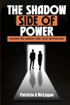 the shadow side of power lessons for leaders 1st edition patricia a mclagan 1964551196, 978-1964551197