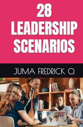 28 leadership scenarios 1st edition juma fredrick o b0dftwrf3r, 979-8337911366