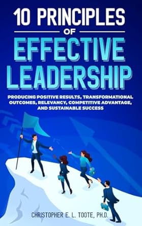 10 principles of effective leadership producing positive results transformational outcomes relevancy