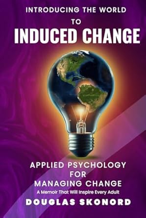 introducing the world to induced change 1st edition douglas skonord ,peter berlin b0dhqyxw2t, 979-8339870425