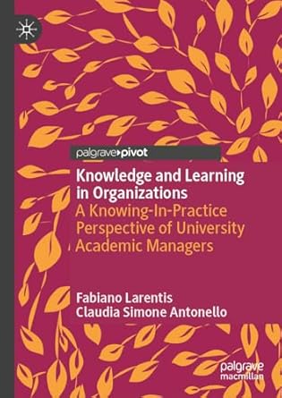 knowledge and learning in organizations a knowing in practice perspective of university academic managers