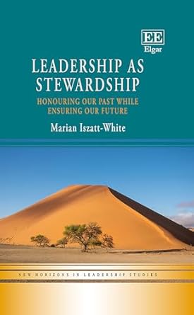 leadership as stewardship honouring our past while ensuring our future 1st edition marian iszatt white