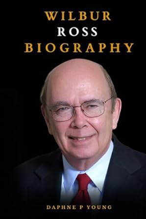 wilbur ross biography a life of high stakes deals and controversies 1st edition daphne p young b0dfypf3vj,