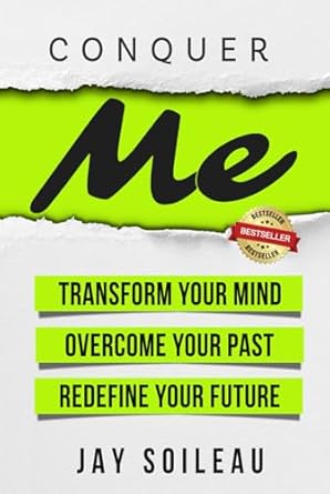 conquer me transform your mind overcome your past redefine your future 1st edition jay soileau b0d8sxbglh,