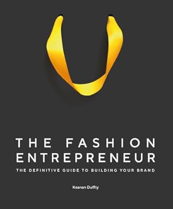 the fashion entrepreneur a definitive guide to building your brand 1st edition keanan duffty 1529428661,