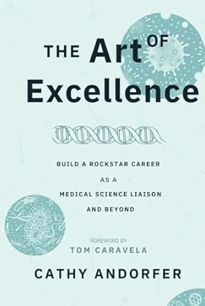 the art of excellence build a rockstar career as a medical science liaison and beyond 1st edition cathy