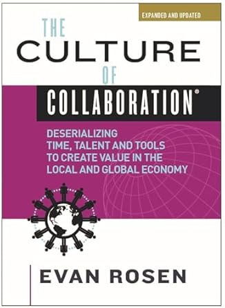 the culture of collaboration deserializing time talent and tools to create value in the local and global