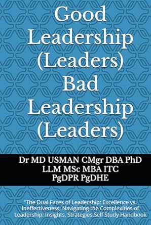 good leadership bad leadership the dual faces of leadership excellence vs ineffectiveness navigating the