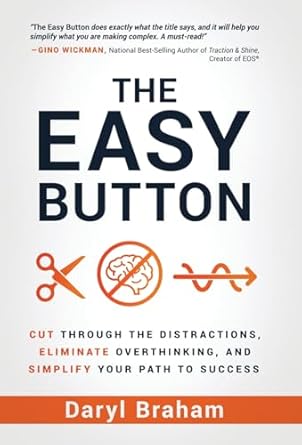 the easy button cut through the distractions eliminate overthinking and simplify your path to success 1st