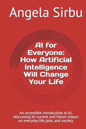 ai for everyone how artificial intelligence will change your life an accessible introduction to ai discussing