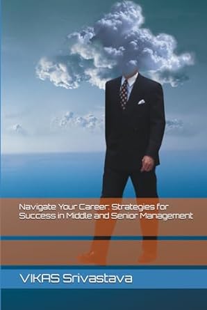 navigate your career strategies for success in middle and senior management 1st edition mr vikas srivastava