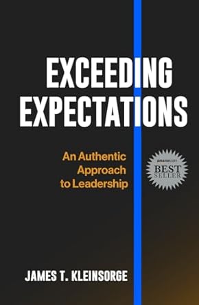 exceeding expectations an authentic approach to leadership 1st edition james t kleinsorge 1965341039,