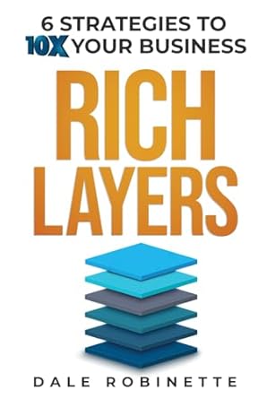 rich layers 6 strategies to 10x your business 1st edition dale robinette b0dc2471pb, 979-8333338761