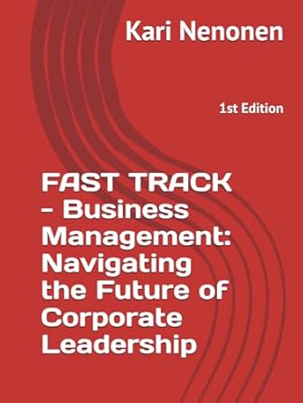 fast track business management navigating the future of corporate leadership 1st edition kari nenonen