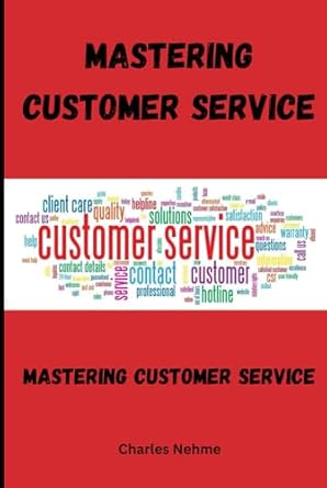 mastering customer service strategies for excellence 1st edition charles nehme b0d96tf448, 979-8332743276