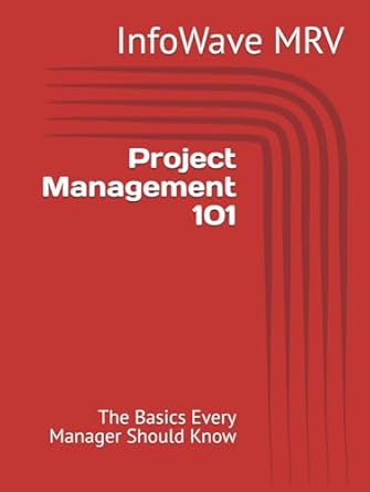 project management 101 the basics every manager should know 1st edition infowave mrv b0dj4lz62j,