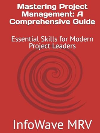 mastering project management a comprehensive guide essential skills for modern project leaders 1st edition