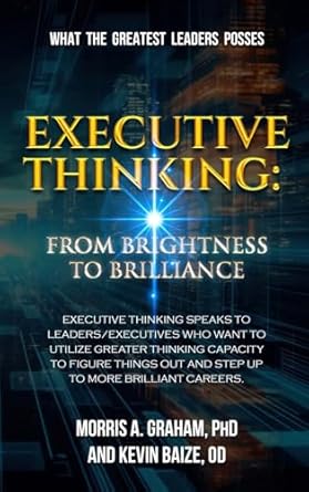 executive thinking from brightness to brilliance 1st edition morris a graham phd ,od kevin baize b0dhcb2h91,