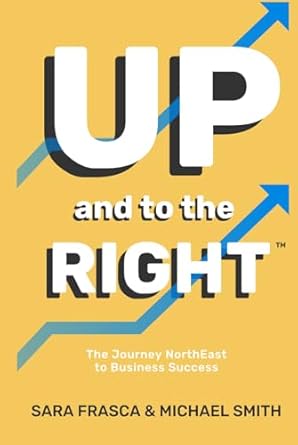 up and to the right the journey northeast to business success 1st edition sara frasca ,michael smith