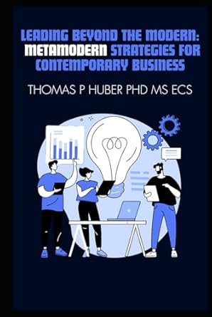 leading beyond the modern metamodern strategies for contemporary business 1st edition thomas patrick huber