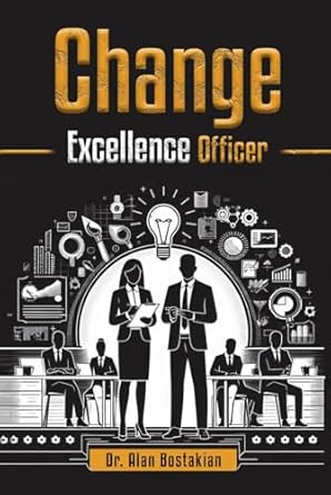 change excellence officer 1st edition dr alan bostakian b0dhsp5wyd, 979-8339872542