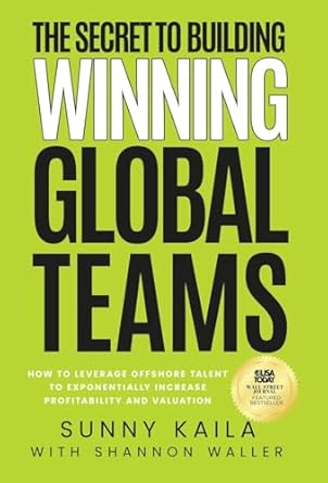 the secret to building winning global teams how to leverage offshore talent to exponentially increase