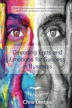 decoding egos and emotions for success in business tools to enhance your emotional intelligence and excel in