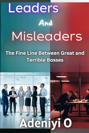 leaders and misleaders the fine line between great and terrible bosses 1st edition adeniyi o b0dhsgcnxb,