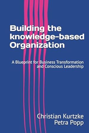 building the knowledge based organization a blueprint for business transformation and conscious leadership