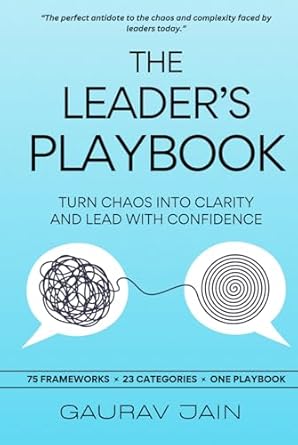 the leaders playbook turn chaos into clarity and lead with confidence 1st edition gaurav jain b0dcbxrvwb,