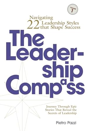 the leadership compass navigating 22 leadership styles that shape success 1st edition pietro pazzi