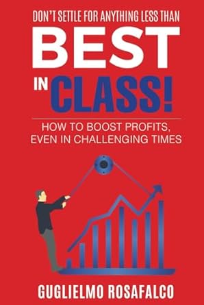 best in class how to boost profits even in challenging 1st edition guglielmo rosafalco b0df2c79w1,