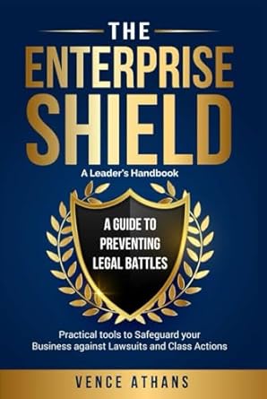 the enterprise shield a guide to preventing legal battles 1st edition vence athans b0dg36yl21, 979-8338271117