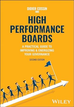 high performance boards a practical guide to improving and energizing your governance 2nd edition didier