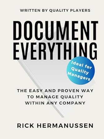 document everything the easy and proven way to manage quality within any company 1st edition rick hermanussen