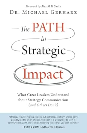 the path to strategic impact what great leaders understand about strategy communication 1st edition dr