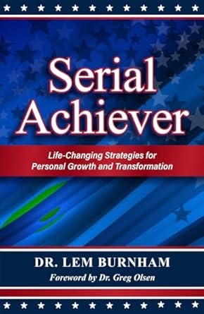 serial achiever life changing strategies for personal growth and transformation 1st edition dr lem burnham