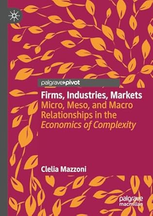 firms industries markets micro meso and macro relationships in the economics of complexity 2024th edition