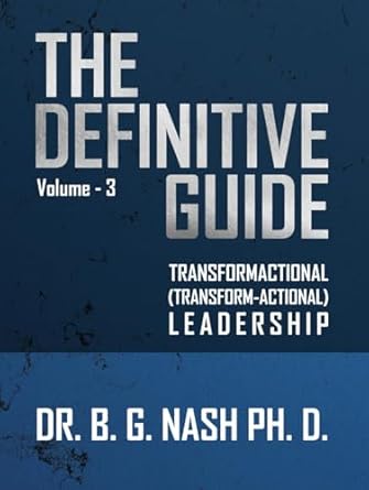 transformactional leadership the definitive guide 1st edition dr b g nash ph d b0dgflmfsn, 979-8338538166