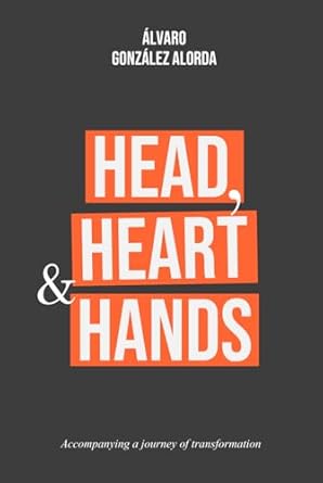 head heart and hands a journey of personal transformation 1st edition alvaro gonzalez alorda b0dgfc4b19,