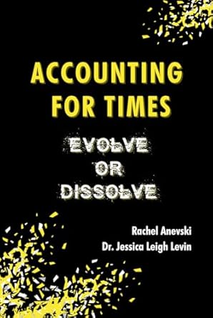 accounting for times evolve or dissolve 1st edition dr jessica leigh levin ,rachel anevski b0d9y46ncs,