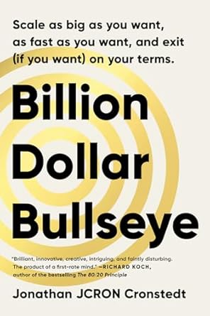 billion dollar bullseye scale as big as you want as fast as you want and exit on your terms 1st edition